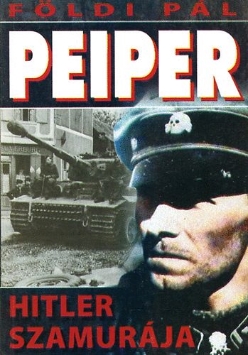 Földi Pál: Peiper - Hitler szamurája