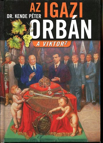 Dr. Kende Péter: Az igazi Orbán (A Viktor 2)