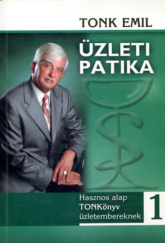 Tonk Emil: Üzleti patika 1. (hasznos alap TONKönyv üzletembereknek)