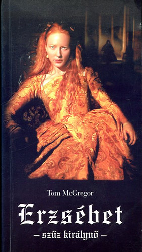 Tom McGregor: Erzsébet - szűz királynő