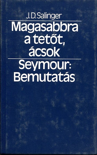 J. D. Salinger: Magasabbra a tetőt, ácsok - Seymour: bemutatás