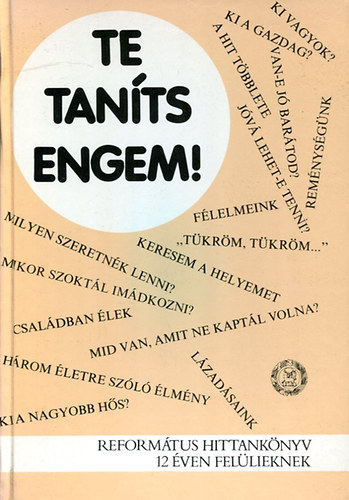 Molnár Miklós: Te taníts engem! - Református hittankönyv 12 éven felülieknek