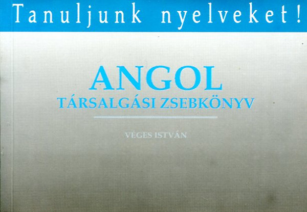 Véges István: Angol társalgási zsebkönyv (Tanuljunk nyelveket!)