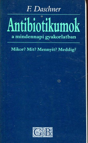 F. Daschner: Antibiotikumok a mindennapi gyakorlatban. Mikor? Mit? Mennyit? Meddig?
