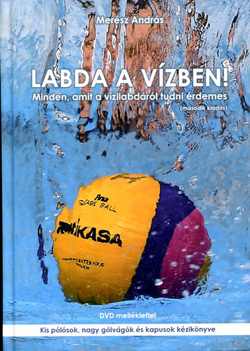 : Labda a vízben! Minden, amit a vízilabdáról tudni érdemes (Merész András)