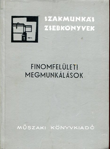 Csomaházi József: Finomfelületi megmunkálások (szakmunkás zsebkönyvek)