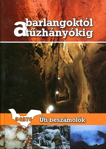 Lieber Tamás szerk.: A barlangoktól a tűzhányókig - Útibeszámolók