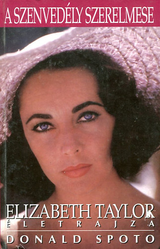 Donald Spoto: A szenvedély szerelmese (Elizabeth Taylor életrajza)