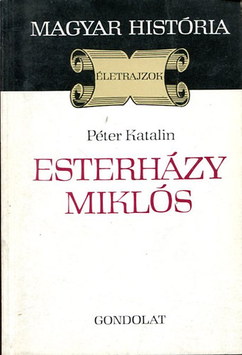Péter Katalin: Eszterházy Miklós (Magyar História)