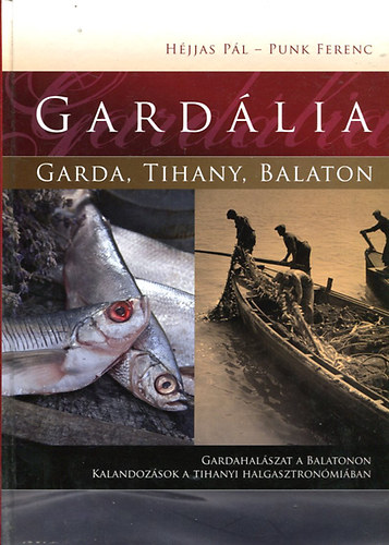 Héjjas Pál, Punk Ferenc: Gardália (Gardahalászat a Balatonon - Kalandok a Tihanyi halgasztronómiában)