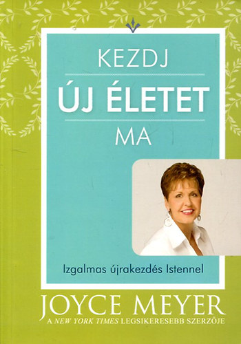 Joyce Meyer: Kezdj új életet ma