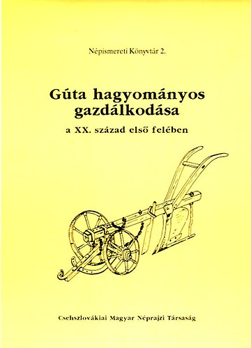 Fehérváry Magda (szerk): Gúta hagyományos gazdálkodása a XX. század első felében