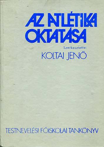 Koltai Jenő (szerk.): Az atlétika oktatása