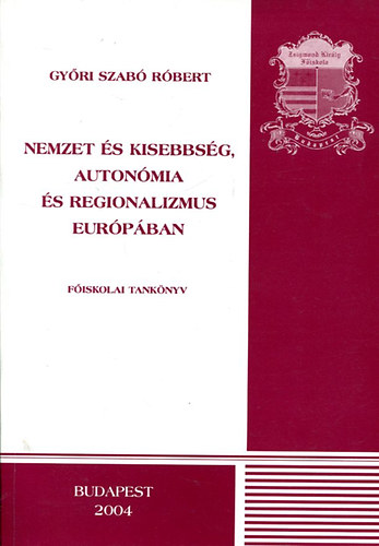 Győri Szabó Róbert: Nemzet és kisebbség, autonómia és regionalizmus Európában