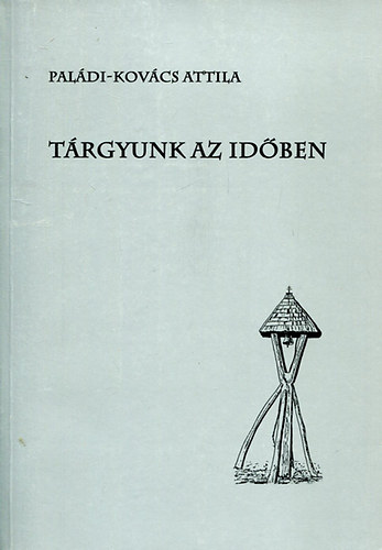 Paládi-Kovács Attila: Tárgyunk az időben