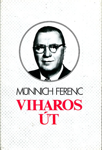 Münnich Ferenc: Viharos út