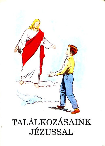 Bajtai Zsigmond: Találkozásaink Jézussal