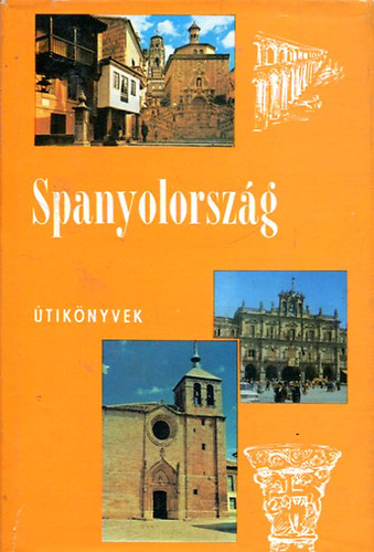 Szerző Doromby Endre Szerkesztő Borsai Lipótné Lektor Dr. Ambrus Mihályné Dr. Wellner István Fotózta Bács Gyula Farkas Gyula Szabóky József: Spanyolország (Panoráma Útikönyvek)