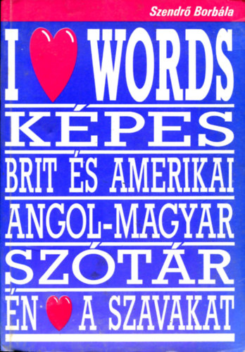 Szendrő Borbála: I love Worlds - Képes Brit és amerikai angol-magyar szótár 