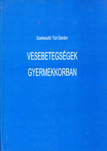 Túri Sándor (szerk.): Vesebetegségek gyermekkorban