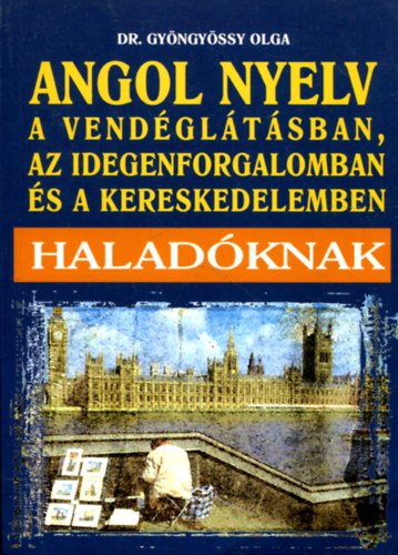 Gyöngyössy Istvánné dr.: Angol nyelv a vendéglátásban, az idegenforgalomban és a kereskedelemben - HALADÓKNAK