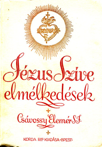 Csávossy Elemér S. J.: Jézus szive elmélkedések