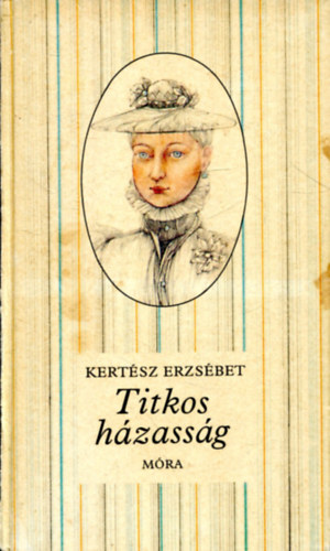 Kertész Erzsébet: Titkos házasság (Mauks Ilona és Mikszáth Kálmán élettörténete)