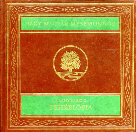 Arany László: Fehérlófia (Nagy magyar mesemondók)