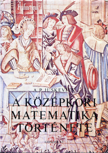 A.P. Juskevics: A középkori matematika története
