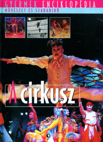 : A cirkusz ( Gyermek enciklopédia)