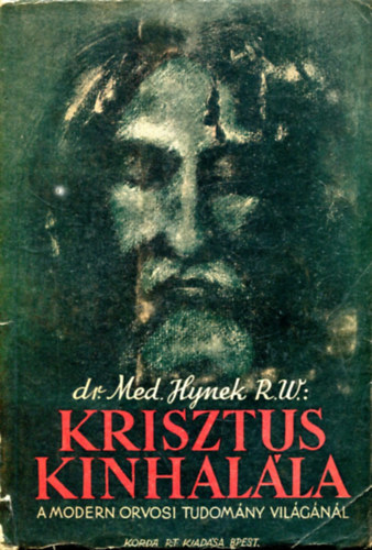 Hynek R. W. d.: Krisztus kínhalála - A modern orvosi tudomány világánál