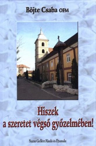 Böjte Csaba: Hiszek a szeretet végső győzelmében!