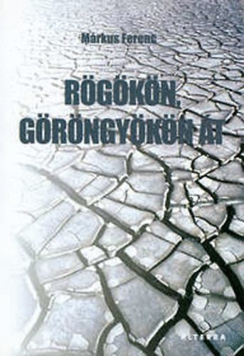 Márkus Ferenc: Rögökön, göröngyökön át