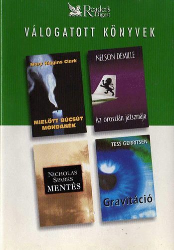 Higgins Clark,M-DeMille,N.-Sparks,N.-Gerritsen,T.: Mielőtt búcsút mondanék-Az oroszlán játszmája-Mentés-Gravitáció