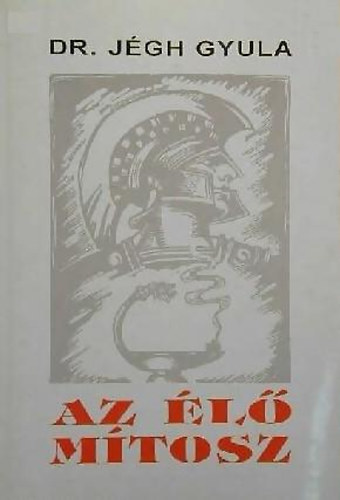 Dr. Jégh Gyula: Az élő mítosz