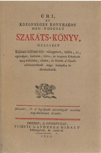 : Úri, és közönséges konyhákon meg-fordúlt szakáts-könyv (reprint)
