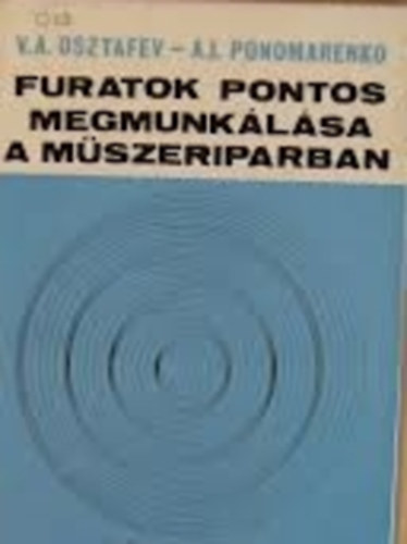 V.A.Oszrafev-A.I.Ponomarenko: Furatok pontos megmunkálása a műszeriparban