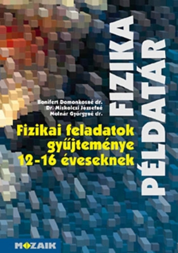 Bonifert- Dr. Miskolczi- Molnár: Fizika példatár (Fizikai feladatok gyűjteménye 12-16 éveseknek)