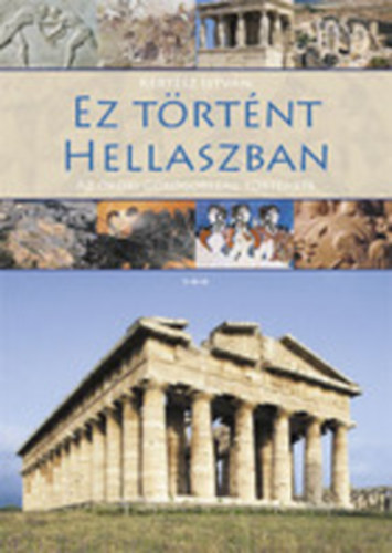 Kertész István: Ez történt Hellaszban (Az ókori Görögország története)