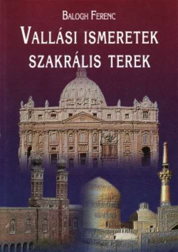 Balogh Ferenc: Vallási ismeretek, szakrális terek