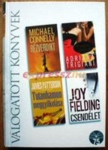 Michael Connelly, James Patterson, Adriana Trigiani, Joy Fielding: Rézverdikt • Tutanhamon meggyilkolása • Angyali cipellők • Csendélet