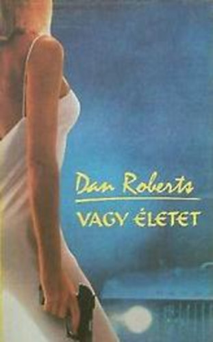 Dan Roberts: Vagy életet