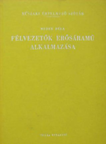 Medek Béla: Félvezetők erősáramú alkalmazása (Műszaki ért. szótár)