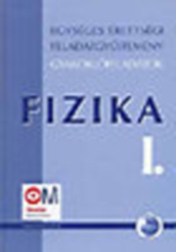 Medgyes S.-né-Tasnádi P.: Egységes érettségi feladatgyűjtemény gyakorlófeladatok: Fizika I.