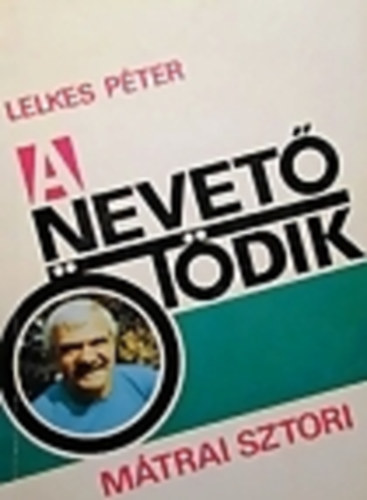 Lelkes Péter: A nevető ötödik-Mátrai sztori