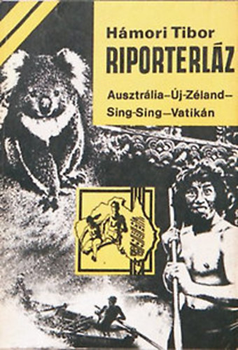 Hámori Tibor: Riporterláz (Ausztrália- Új-Zéland- Sing-Sing- Vatikán)