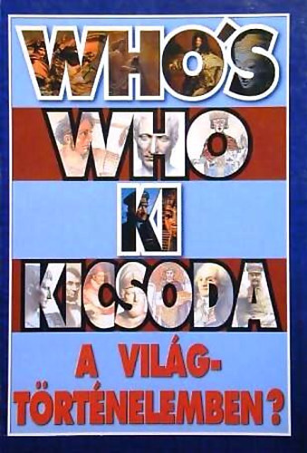 Szabolcsi Ottó-Závodszky Géza: Ki kicsoda a világtörténelemben? (Who's who)