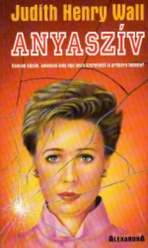 Judith Henry Wall: Anyaszív