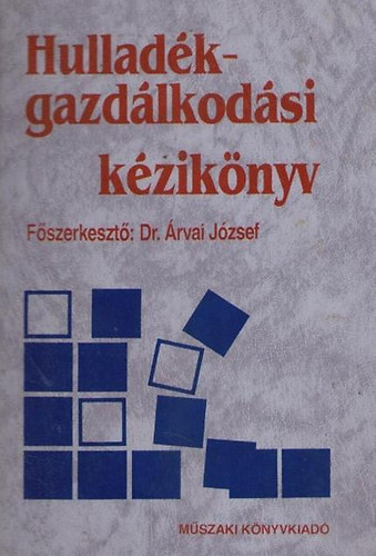 Dr. Árvai József: Hulladékgazdálkodási kézikönyv