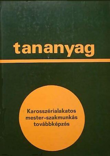 Dr. Czene János; Pollák László; Dr. Varga Zoltán: Karosszérialakatos mester-szakmunkás továbbképzés (Tananyag)